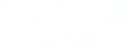 Island Landings Business & Storage Condos